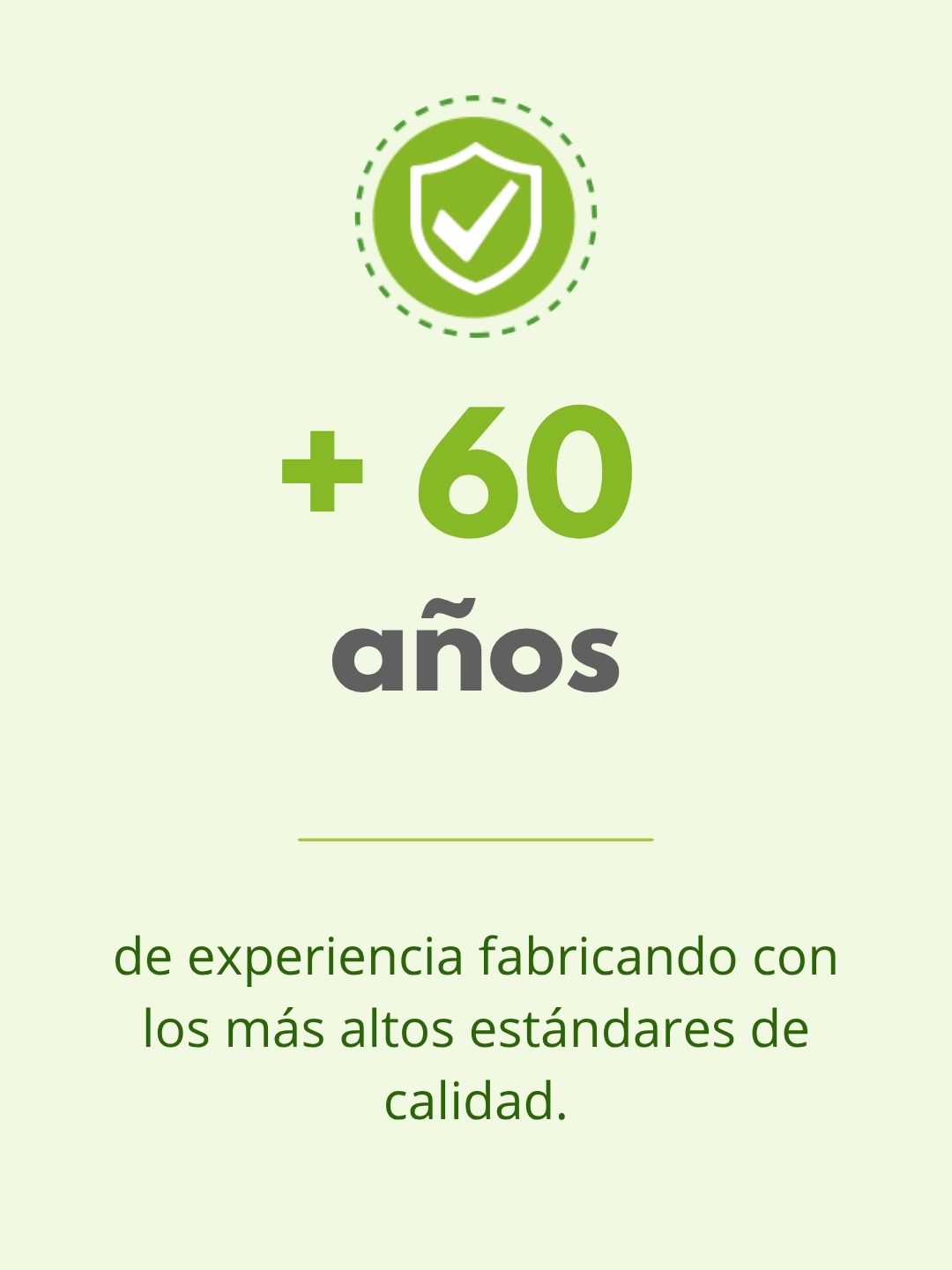 Más de 60 años de experiencia fabricando con altos estándares de calidad
